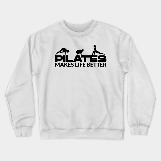 Pilates Makes Life Better - Pilates Lover - Pilates Quote Crewneck Sweatshirt by Pilateszone